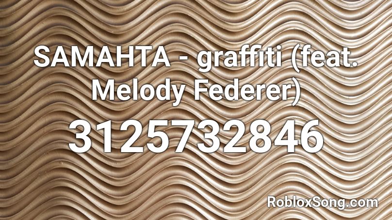 SAMAHTA - graffiti (feat. Melody Federer) Roblox ID