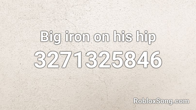 Big iron on his hip Roblox ID