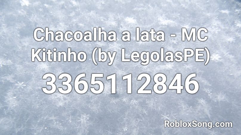 Chacoalha a lata - MC Kitinho (by LegolasPE) Roblox ID