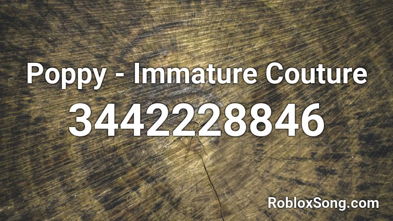 Poppy Immature Couture Roblox Id Roblox Music Codes - im poppy roblox id