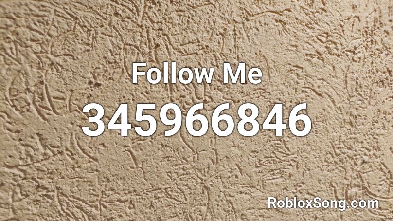 Follow Me  Roblox ID