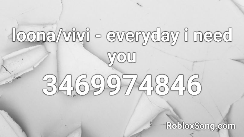 loona/vivi - everyday i need you Roblox ID