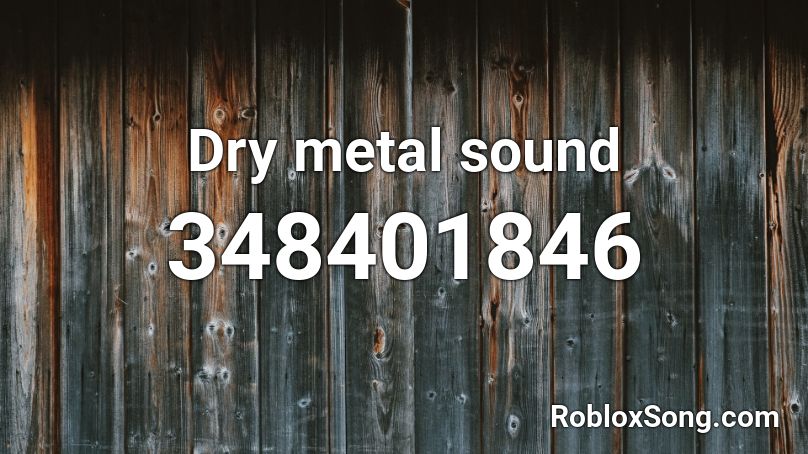 Dry metal sound Roblox ID