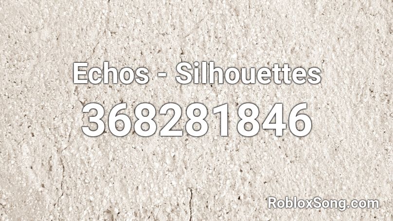 Echos - Silhouettes Roblox ID