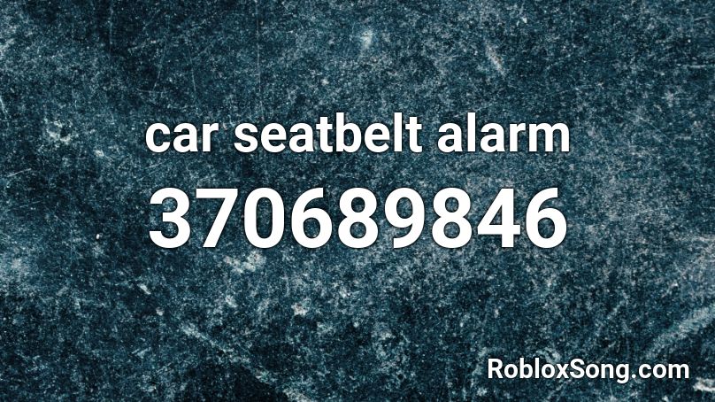 car seatbelt alarm Roblox ID