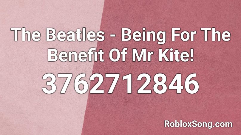 The Beatles - Being For The Benefit Of Mr Kite! Roblox ID