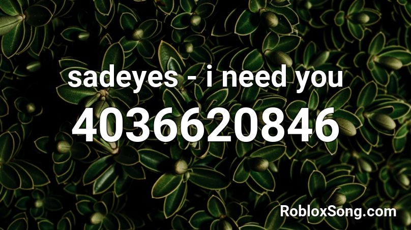 sadeyes - i need you Roblox ID