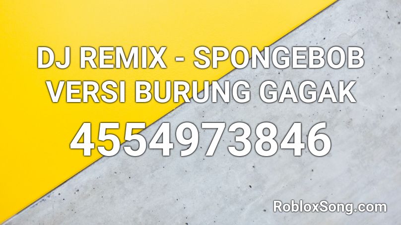 DJ REMIX - SPONGEBOB VERSI BURUNG GAGAK Roblox ID