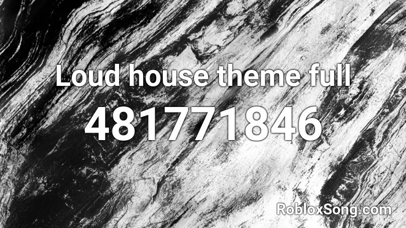 Loud house theme full Roblox ID