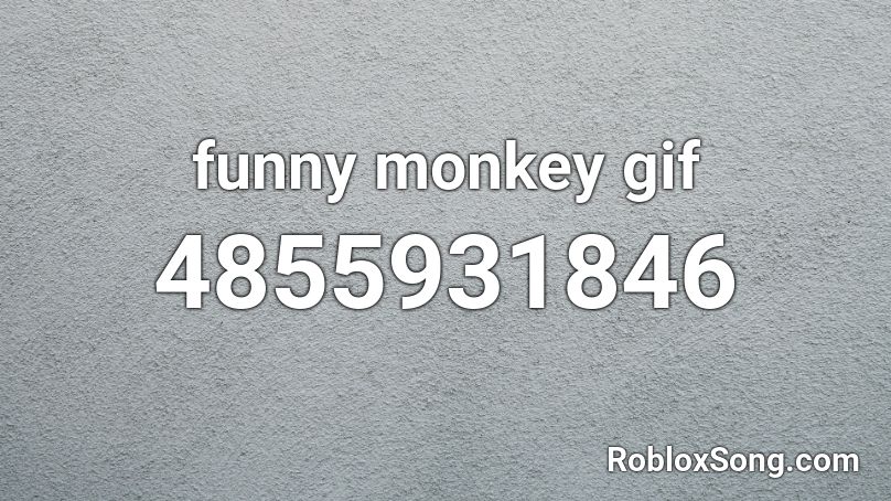Funny Monkey Gif Roblox Id Roblox Music Codes - roblox id funny music