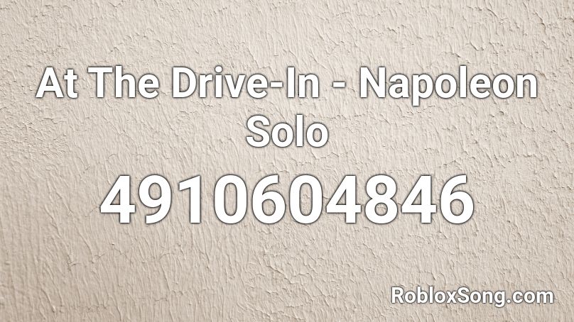 At The Drive-In - Napoleon Solo Roblox ID