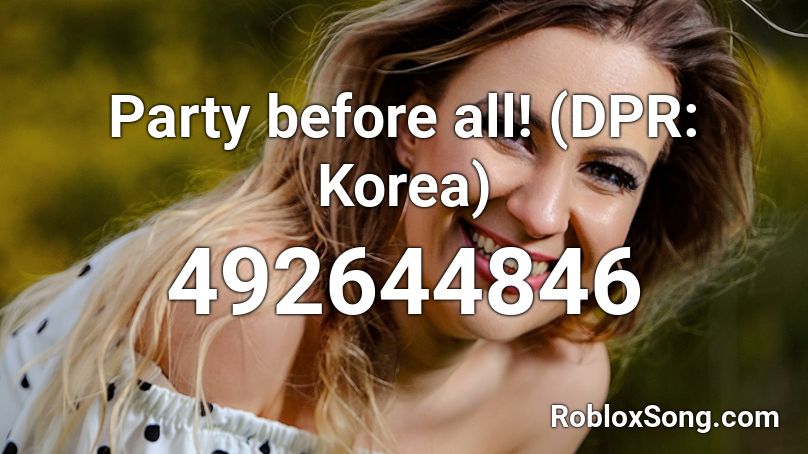 Party before all! (DPR: Korea) Roblox ID