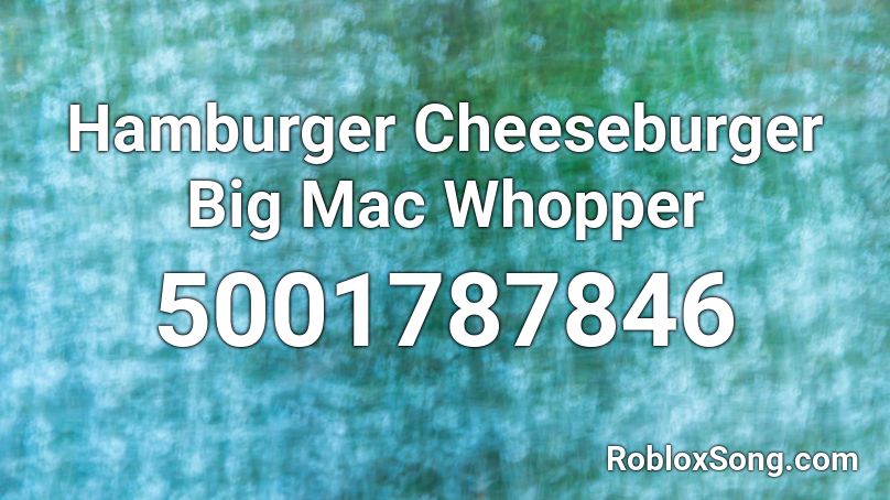 Hamburger Cheeseburger Big Mac Whopper  Roblox ID