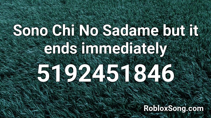 Sono Chi No Sadame But It Ends Immediately Roblox Id Roblox Music Codes - sono chi no sadame roblox id