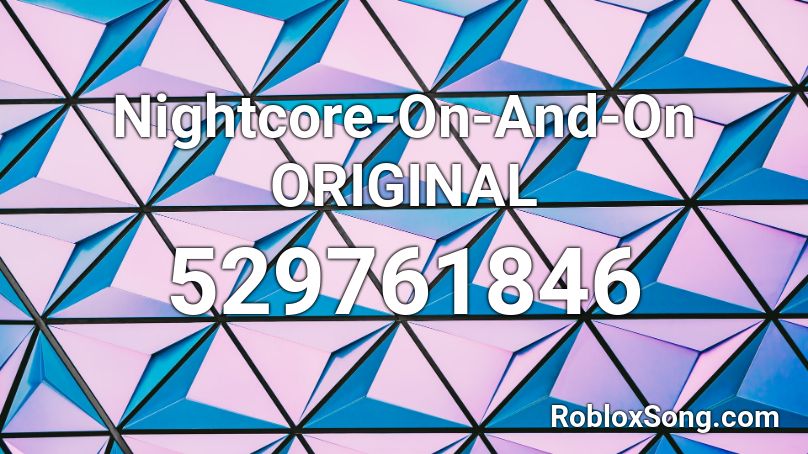 Nightcore-On-And-On ORIGINAL Roblox ID