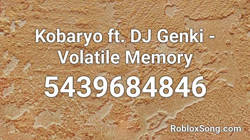 Kobaryo ft. DJ Genki - Volatile Memory Roblox ID