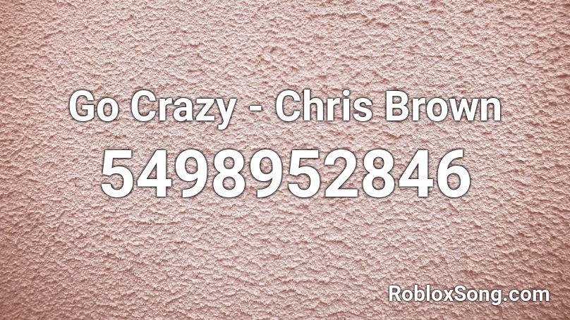 Go Crazy - Chris Brown Roblox ID - Roblox music codes