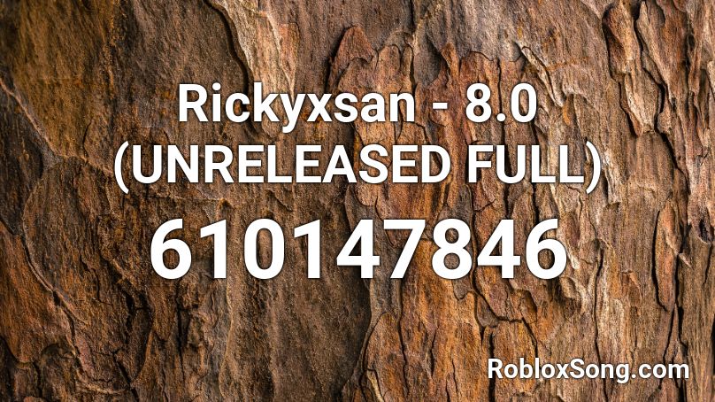 Rickyxsan - 8.0 (UNRELEASED FULL) Roblox ID