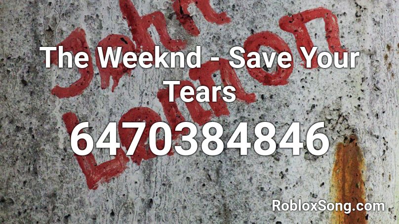 The Weeknd - Save Your Tears (150 sales) Roblox ID