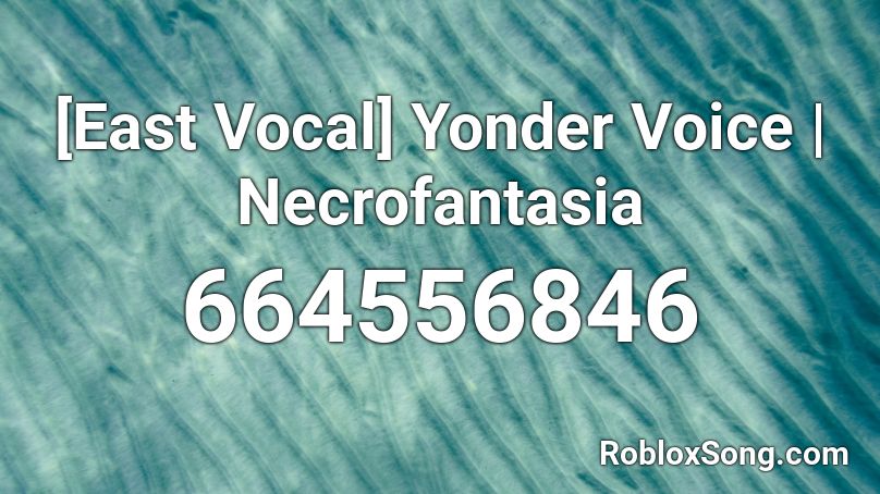 [East Vocal] Yonder Voice | Necrofantasia Roblox ID