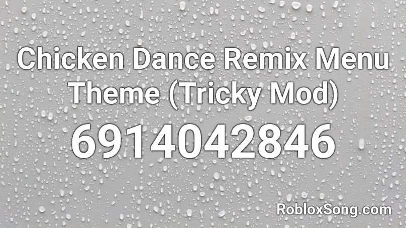 Chicken Dance Remix Menu Theme (Tricky Mod) Roblox ID