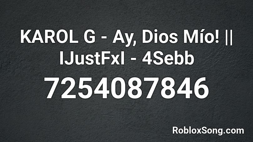KAROL G - Ay, Dios Mío! || IJustFxI - 4Sebb Roblox ID
