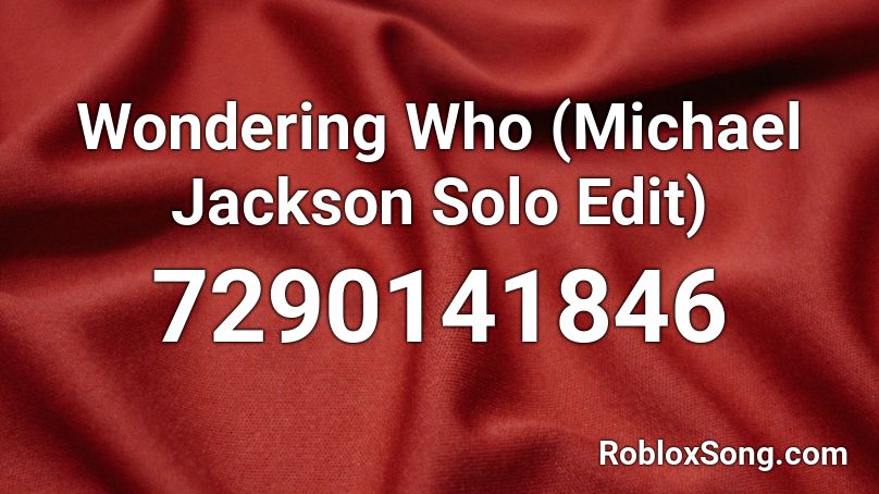 Wondering Who (Michael Jackson Solo Edit) Roblox ID