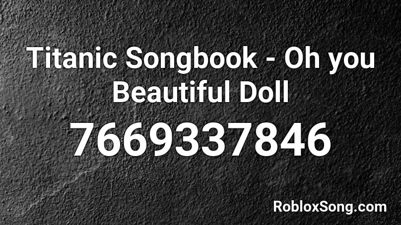 Titanic Songbook - Oh you Beautiful Doll Roblox ID