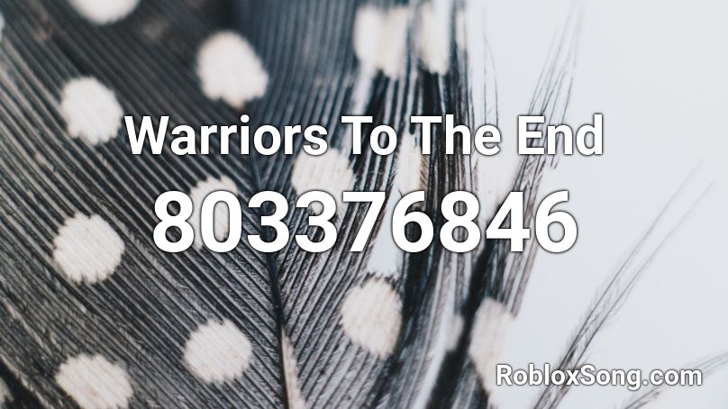 Warriors To The End Roblox ID