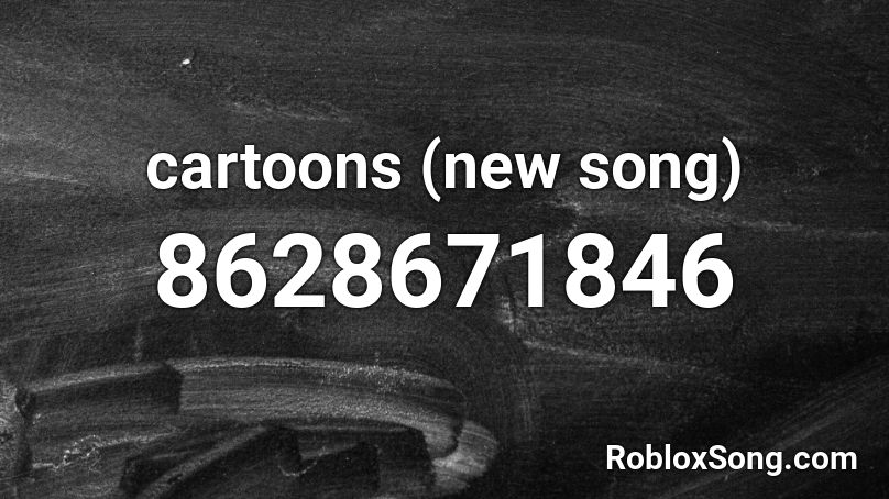 cartoons (new song) Roblox ID
