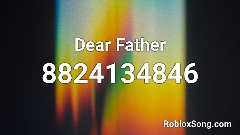 Dear Father  Roblox ID