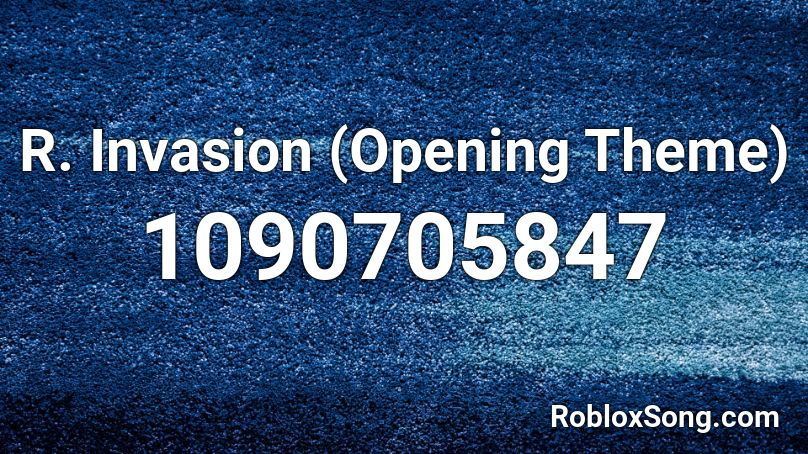 R. Invasion (Opening Theme) Roblox ID