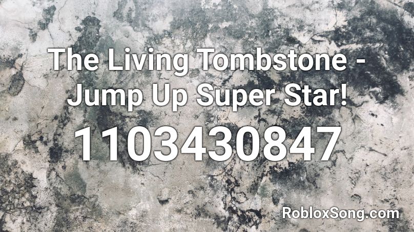 The Living Tombstone - Jump Up Super Star! Roblox ID