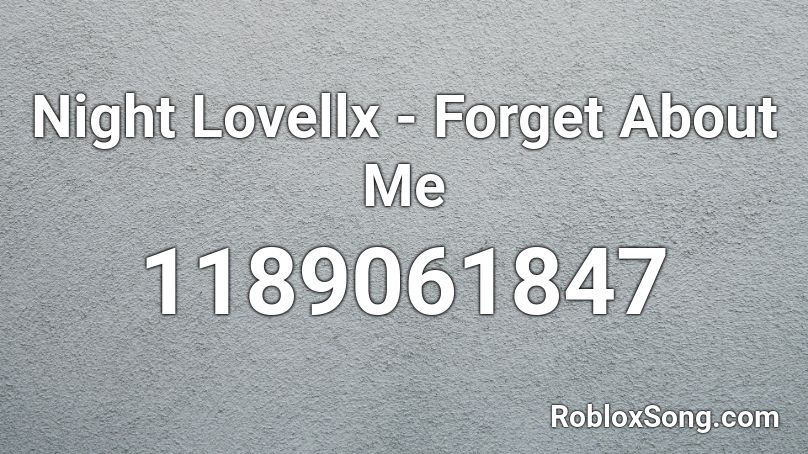 Night Lovellx Forget About Me Roblox Id Roblox Music Codes - forget about me roblox id night lovell