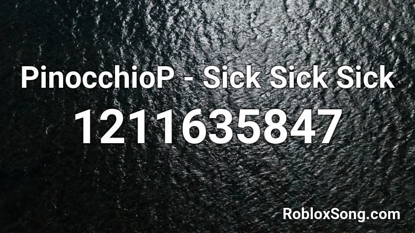 PinocchioP - Sick Sick Sick Roblox ID