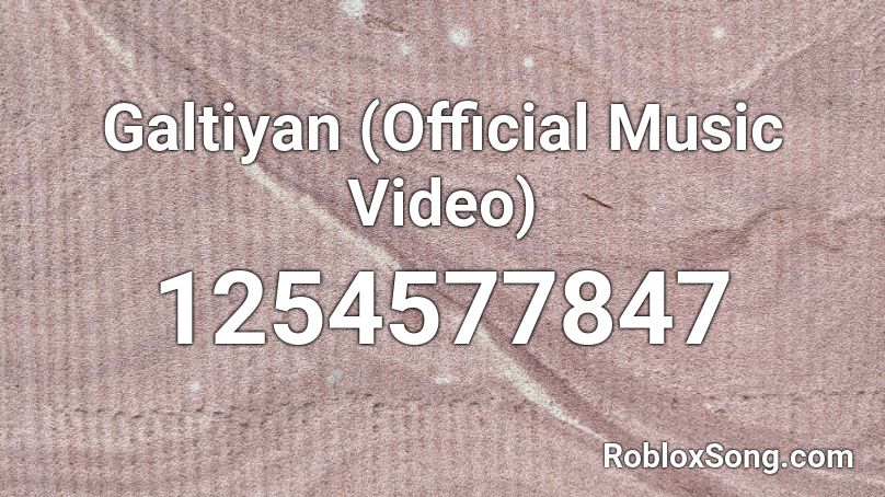 Galtiyan (Official Music Video)  Roblox ID