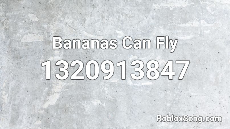 Bananas Can Fly Roblox ID