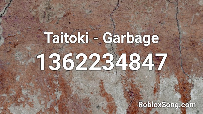Taitoki - Garbage Roblox ID