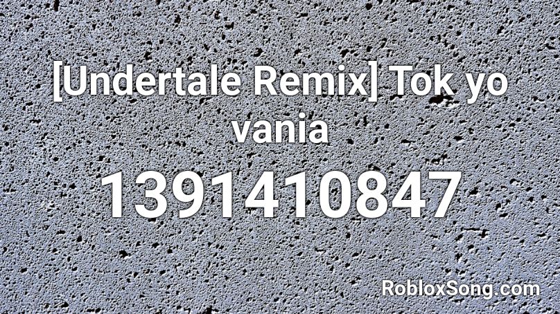 [Undertale Remix] Tok yo vania Roblox ID