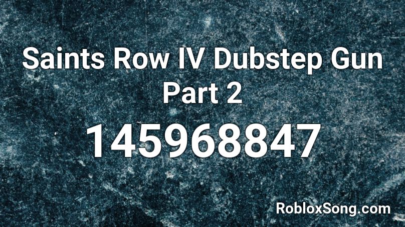 Saints Row IV Dubstep Gun Part 2 Roblox ID