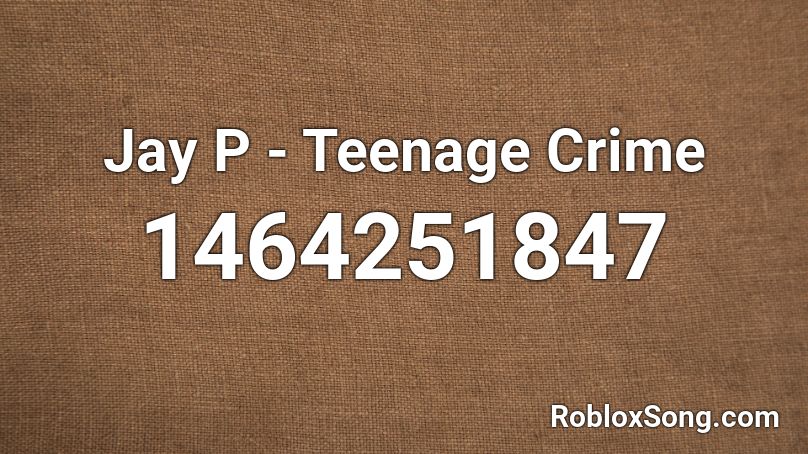 Jay P - Teenage Crime Roblox ID