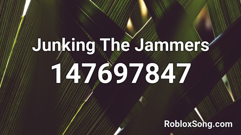 Junking The Jammers Roblox ID