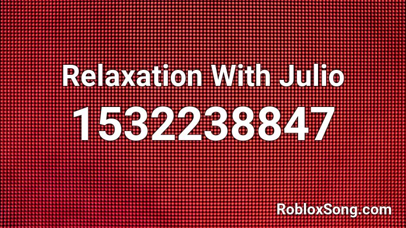 Relaxation With Julio Roblox ID