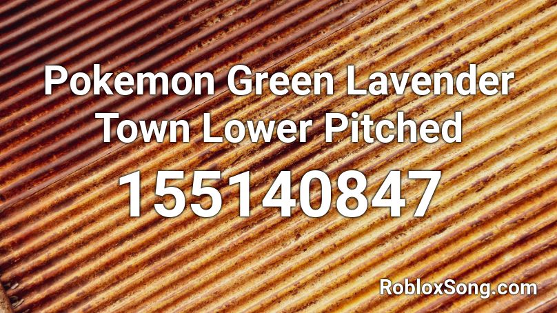 Pokemon Green Lavender Town Lower Pitched Roblox ID