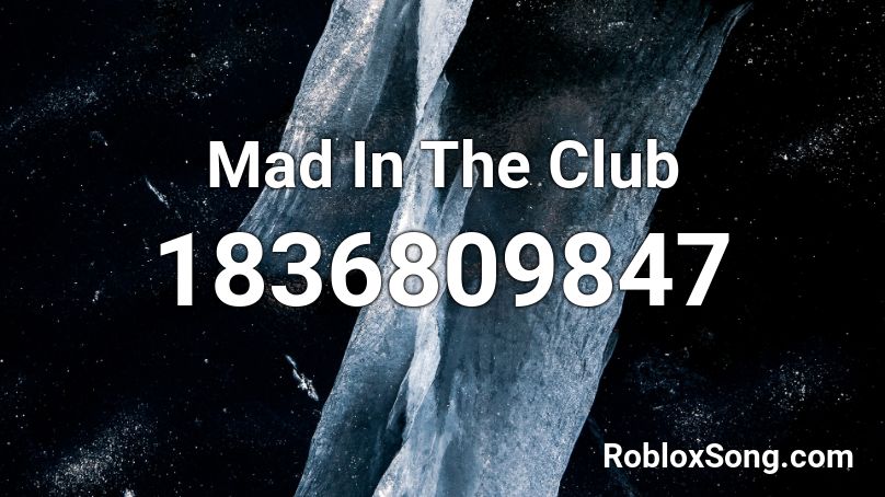 Mad In The Club Roblox ID