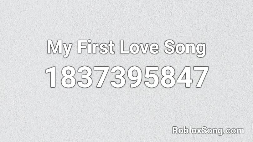 My First Love Song Roblox ID