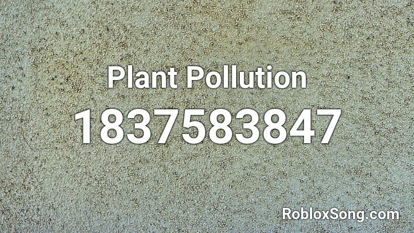 Plant Pollution Roblox ID