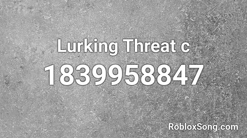 Lurking Threat c Roblox ID