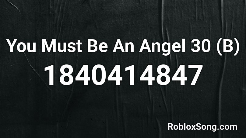 You Must Be An Angel 30 (B) Roblox ID