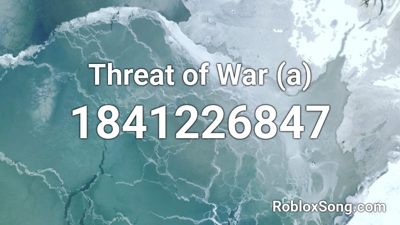 Threat of War (a) Roblox ID